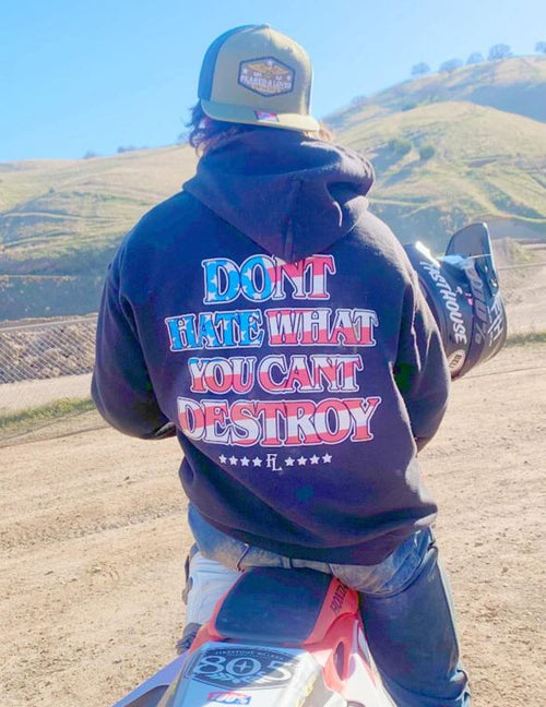 Don't Hate What You Can't Destroy Hoodie